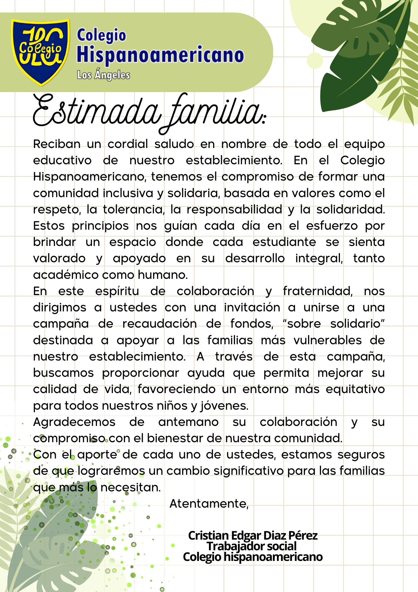 En el Colegio Hispanoamericano hemos lanzado una campaña solidaria de recaudación de fondos para apoyar a las familias más vulnerables de nuestra comunidad. Inspirados por nuestros valores de solidaridad, respeto e inclusión, invitamos a toda la comunidad a unirse y colaborar voluntariamente, fortaleciendo así el compromiso que nos une como colegio. ¡Juntos podemos hacer la diferencia y construir un entorno más inclusivo y sólido